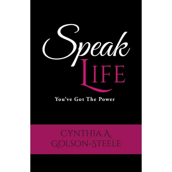 Speak Life: You've Got The Power (Paperback) by Cynthia a Golson-Steele