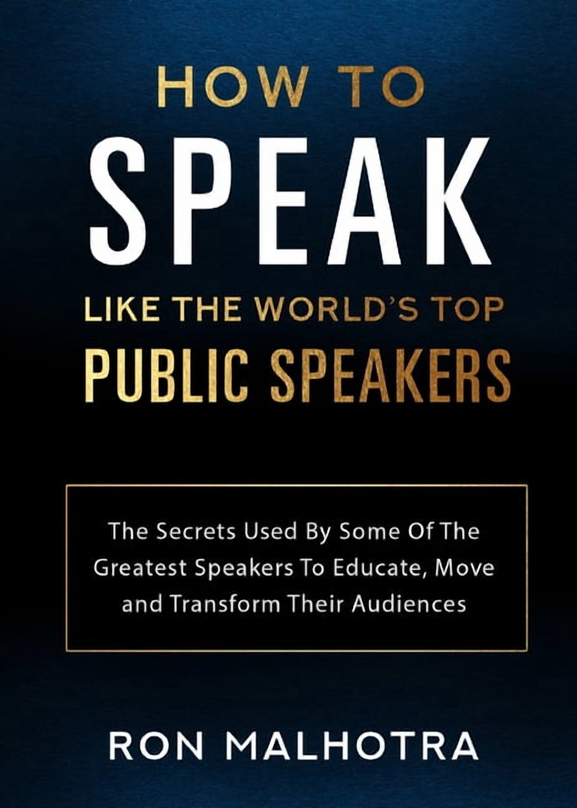 How To Speak Like The World's Top Public Speakers: The Secrets Used By ...