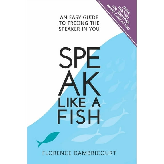 Speak Like a Fish: An easy guide to freeing the speaker in you, (Paperback)