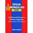 thumbnail image 1 of Speak Mongolian Fast: 1,200 Essential Phrases for Travelers, Beginners, and Everyday Conversations, (Paperback), 1 of 1