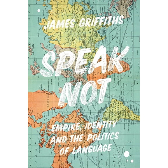 Speak Not: Empire, Identity and the Politics of Language, (Hardcover)