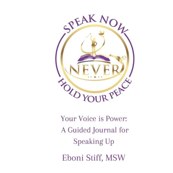 Speak Now Never Hold Your Peace, Your Voice is Power: A Guided Journal for Speaking Up, (Paperback)