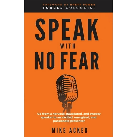 Speak Speak With No Fear: Go from a nervous, nauseated, and sweaty speaker to an excited, energized, and passionate presenter, Book 1, (Paperback)
