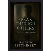 Speak Through Others The Art of Proxy Power, Paperback