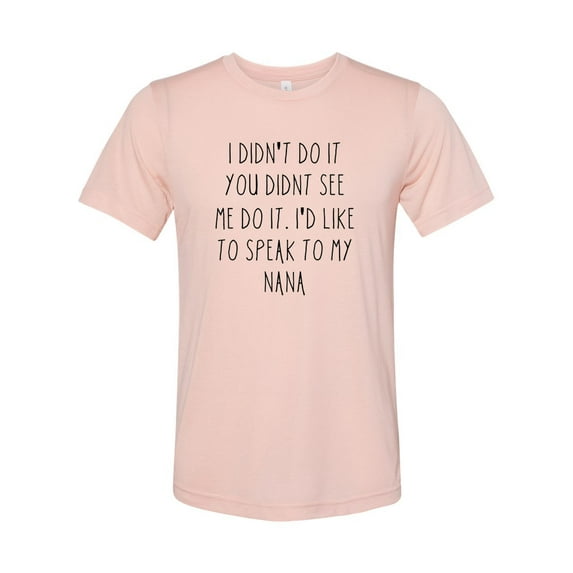 "Speak To My Nana, Unisex Adult Shirt, Nana's Boy, Sublimation T, Nan's Girl, Mommy's Boy, Granchildren Apparel, Grandchild Tee, Nana Life, Peach, SMALL"
