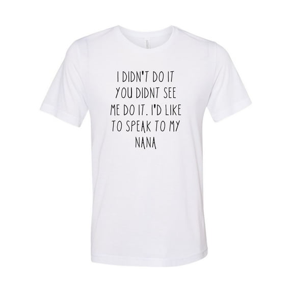 "Speak To My Nana, Unisex Adult Shirt, Nana's Boy, Sublimation T, Nan's Girl, Mommy's Boy, Granchildren Apparel, Grandchild Tee, Nana Life, White, LARGE"