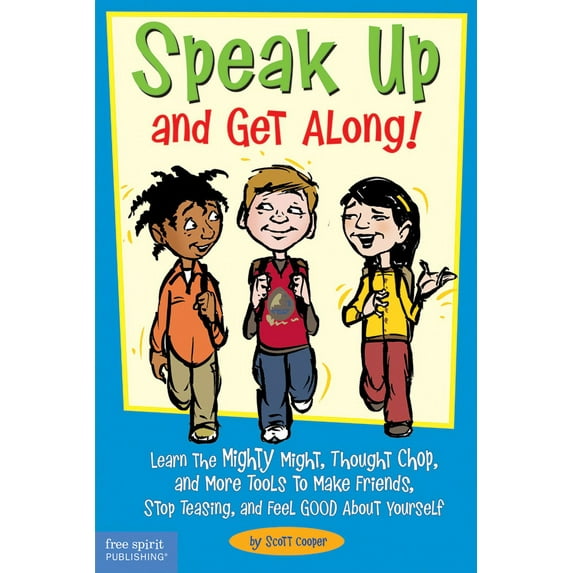Speak Up and Get Along! : Learn the Mighty Might, Thought Chop, and More Tools to Make Friends, Stop Teasing, and Feel Good About Yourself (Paperback)