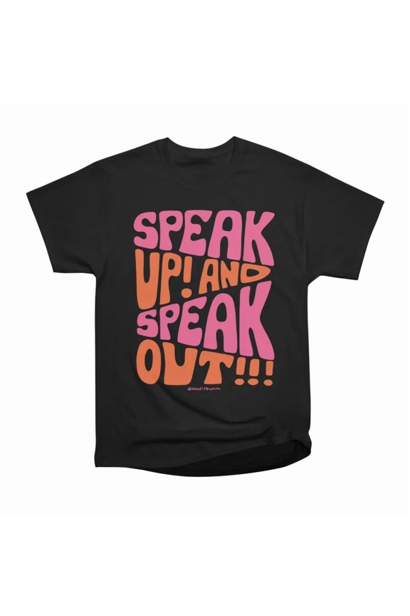 Speak Up and Speak Out T-Shirt Tee Gift For Him Merch For Her Apparel For Friend