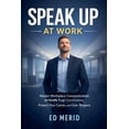 thumbnail image 1 of Speak Up at Work: Master Workplace Communication to Handle Tough Conversations, Protect Your Career, and Gain Respect, (Paperback), 1 of 1