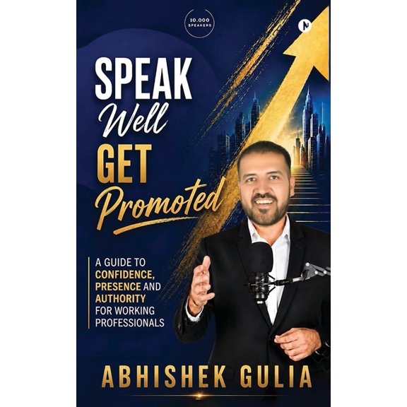 Speak Well, Get Promoted: A Guide to Confidence, Presence and Authority for Working Professionals, (Paperback)