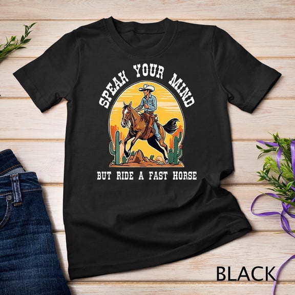 Speak Your Mind But Ride a Fast Horse Cowboy Rodeo Racing Unisex T-shirt