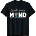 thumbnail image 1 of Speak Your Mind Speech Language Pathologist SLP Gift Therapy T-Shirt, 1 of 3