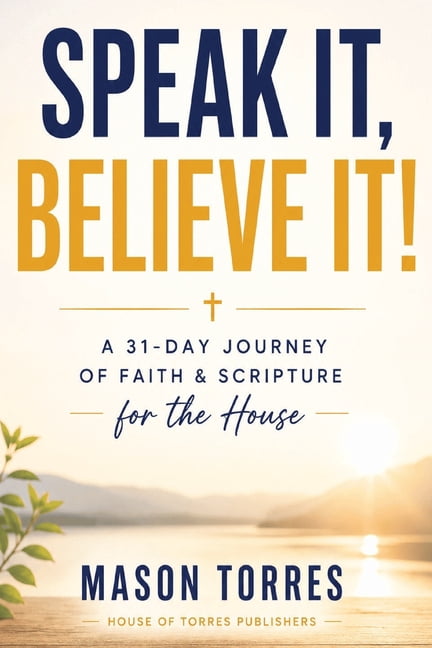 Speak it, Believe it!: 31 Days of Speaking Faith Over Your House and Building a Legacy That Outlasts You, (Paperback)