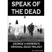 Speak of the Dead George A Romero's Original Dead Trilogy, Paperback