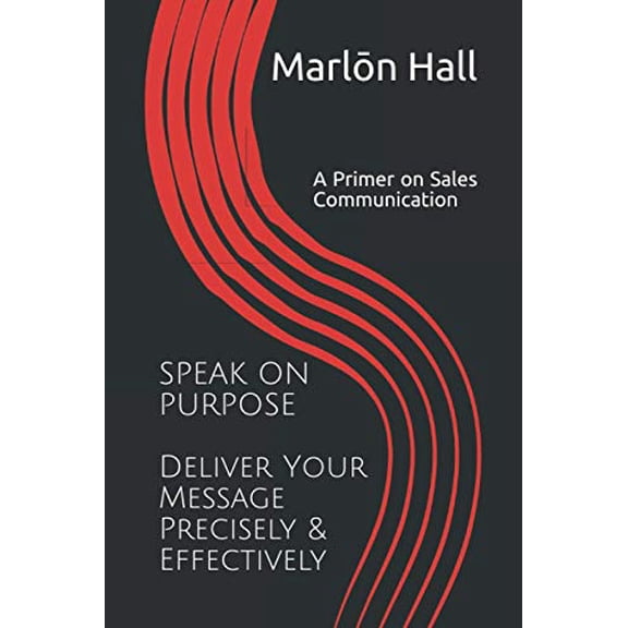 Pre-Owned Speak on Purpose: Deliver Your Message Precisely & Effectively: A Primer on Sales Communication (Paperback) 1093284005 9781093284003