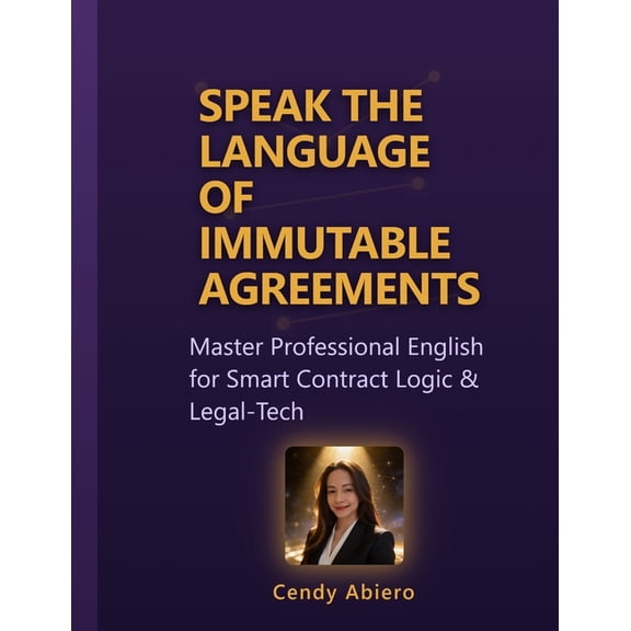 Speak the Language of Immutable Agreements: Master Professional English for Smart Contract Logic & Legal-Tech, (Paperback)
