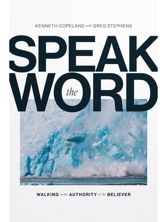 Speak the Word: Walking in the Authority of the Believer, (Hardcover)