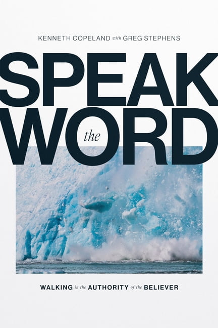 Speak the Word: Walking in the Authority of the Believer, (Hardcover)