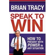 Speak to Win How to Present with Power in Any Situation, Paperback