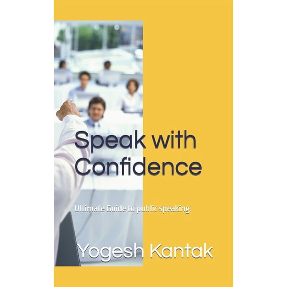 Speak with Confidence: Ultimate Guide to public speaking., (Paperback)