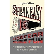Speakeasy A Radically New Approach to Public Speaking, Paperback