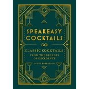 Speakeasy Cocktails 50 Classic Cocktails from the Decades of Decadence, Hardcover