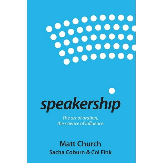 Speakership: The art of oration, the science of influence, (Paperback)