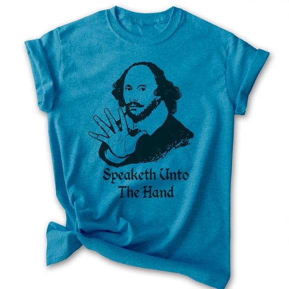 Speaketh Unto The Hand Shakespeare T-shirt, Unisex Women's Men's Funny Writer Literature Classic, Heather Blue, Large