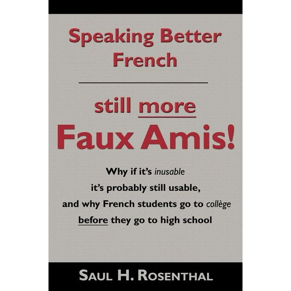 Speaking Better French: Still More Faux Amis (Paperback) by Saul H Rosenthal