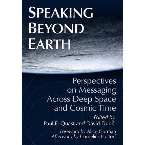 Speaking Beyond Earth: Perspectives on Messaging Across Deep Space and Cosmic Time (Paperback)