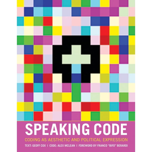 Pre-Owned Software Studies: Speaking Code: Coding as Aesthetic and Political Expression (Hardcover)