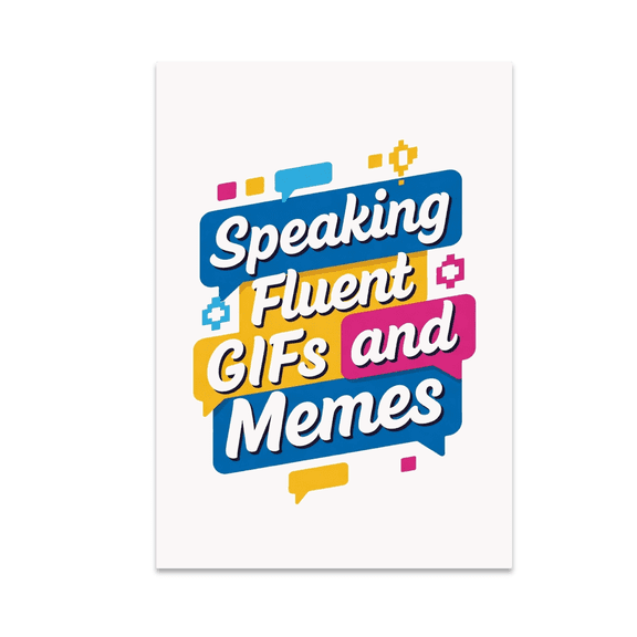 Speaking Fluent GIFs and Memes - Digital Age Decor Enthusiast - 13x19 Poster Print