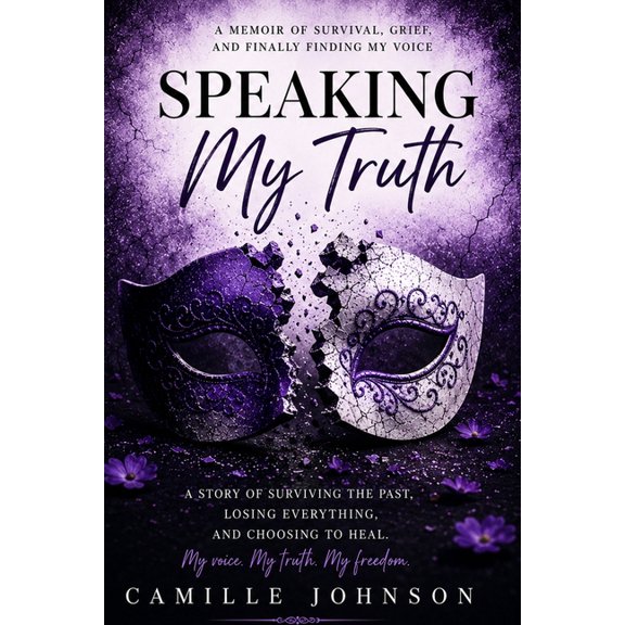 Speaking My Truth: A Journey Through Silence, Survival, Grief, and Healing, (Paperback)