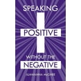 thumbnail image 1 of Speaking Positive Without the Negative (Paperback), 1 of 1