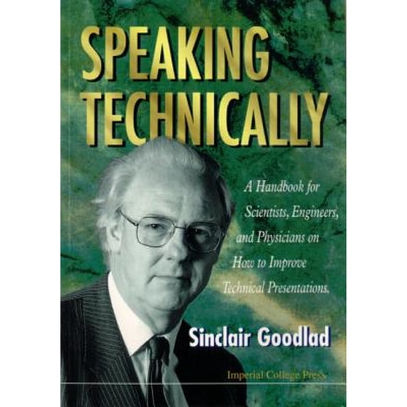 Pre-Owned Speaking Technically: A Handbook for Scientists, Engineers and Physicians on How to Improve Technical Presentations (Paperback) 186094034X 9781860940347