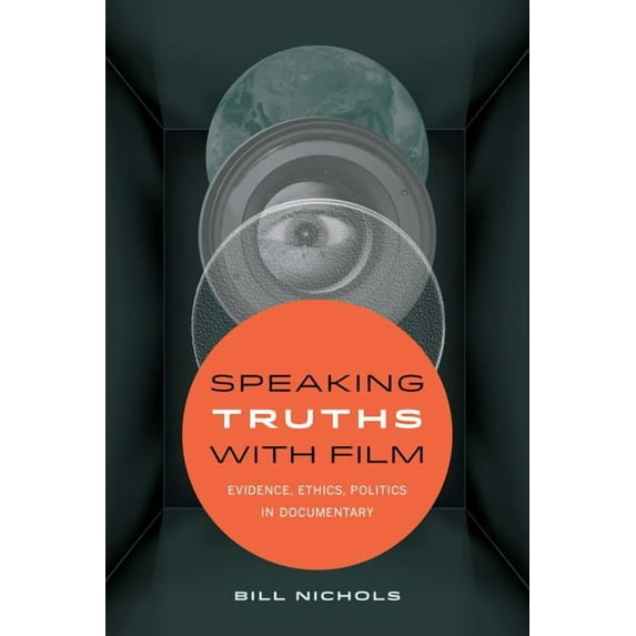 Speaking Truths with Film : Evidence, Ethics, Politics in Documentary (Edition 1) (Paperback)