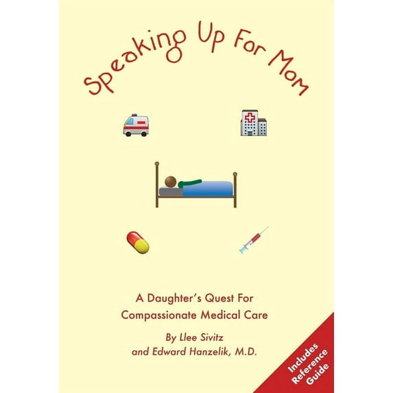 Speaking Up For Mom: A Daughter's Quest For Compassionate Medical Care, (Paperback)