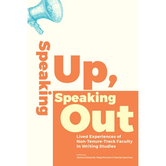 Pre-Owned Speaking Up, Speaking Out: Lived Experiences of Non-Tenure-Track Faculty in Writing (Paperback 9781646420742) by Jessica Edwards, Meg McGuire, Rachel Sanchez