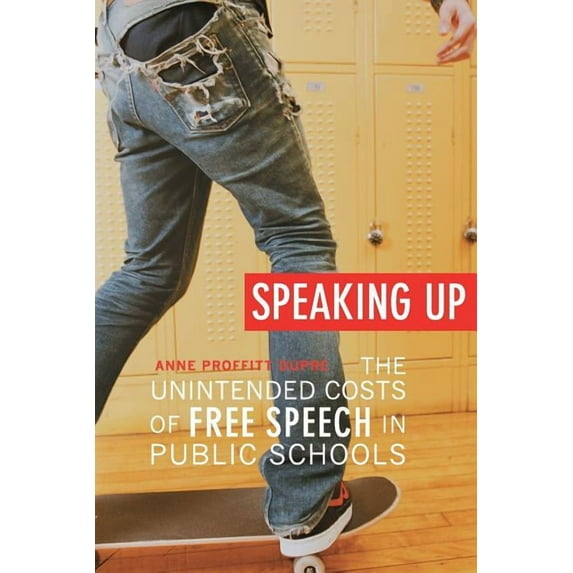 Speaking Up: The Unintended Costs of Free Speech in Public Schools (Paperback)