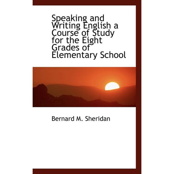Speaking and Writing English a Course of Study for the Eight Grades of Elementary School (Paperback)