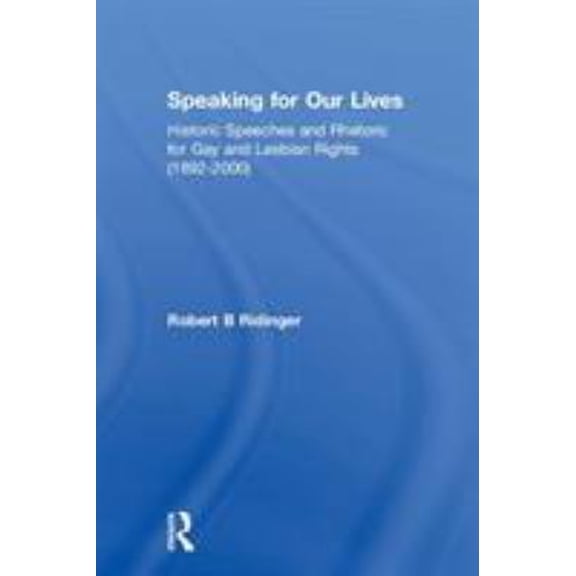Pre-Owned Speaking for Our Lives: Historic Speeches and Rhetoric for Gay and Lesbian Rights (1892-2000) (Paperback) 1560231750 9781560231752