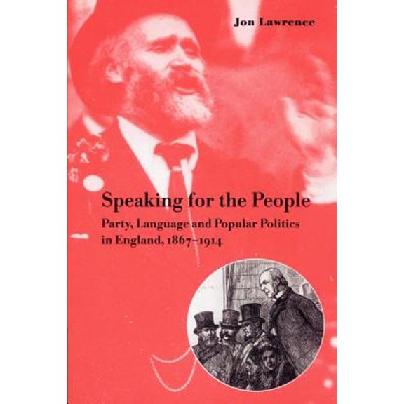 Pre-Owned Speaking for the People : Party, Language and Popular Politics in England, 1867-1914 (Paperback) 9780521893664