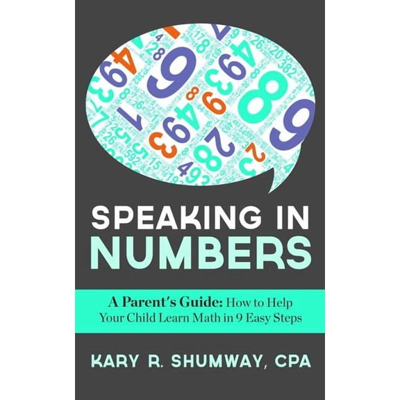 Speaking in Numbers: A Parent's Guide: How to Help Your Child Learn Math in 9 Easy Steps, (Paperback)