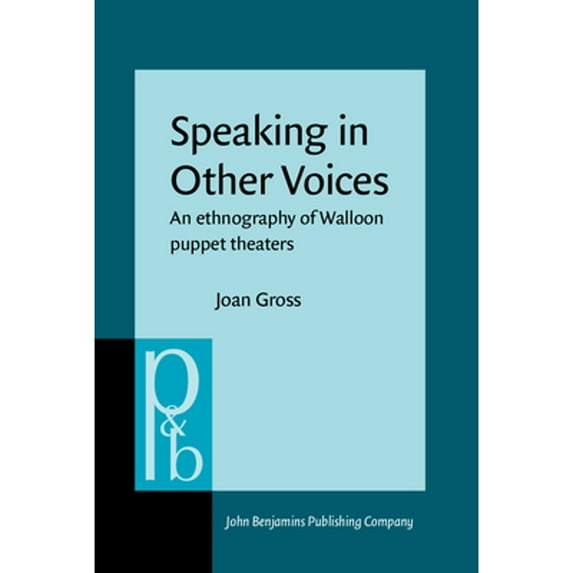 Pre-Owned Speaking in Other Voices: An Ethnology of Walloon Puppet Theaters (Hardcover 9781588110541) by Dr. Joan Gross