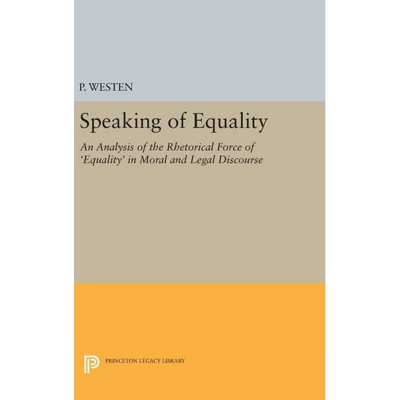 Speaking of Equality: An Analysis of the Rhetorical Force of 'Equality' in Moral and Legal Discourse, (Hardcover)