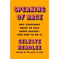 thumbnail image 1 of Speaking of Race: Why Everybody Needs to Talk about Racism--And How to Do It, (Hardcover), 1 of 1