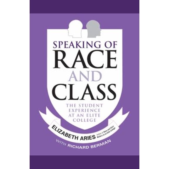 Pre-Owned Speaking of Race and Class: The Student Experience at an Elite College (Paperback) 1439909679 9781439909676