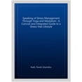 thumbnail image 1 of Speaking of Stress Management Through Yoga and Mediation : A Concise and Integrated Guide to a Stress-free Lifestyle, 1 of 1