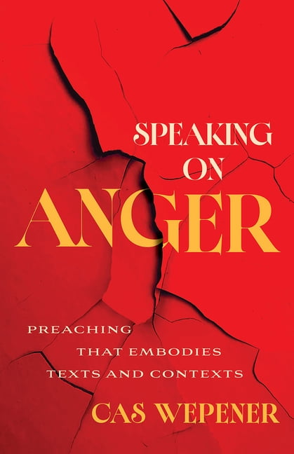 Speaking on Anger: Preaching That Embodies Texts and Contexts, (Paperback)