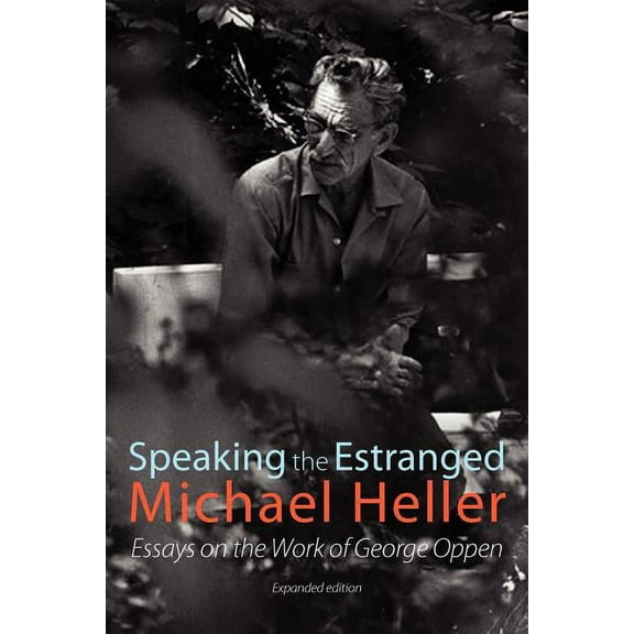 Speaking the Estranged: Essays on the Poetry of George Oppen, (Paperback)
